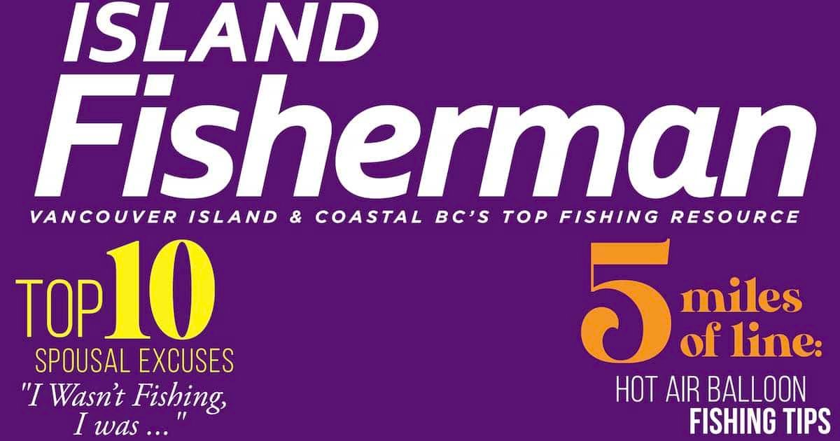 Text graphic featuring 'Island Fisherman' with tagline 'Vancouver Island & Coastal BC's Top Fishing Resource' and article titles about fishing tips.